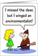He missed the deer but winged an environmentalist, card