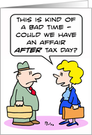 An affair after tax day. Happy tax day! card