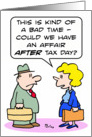 An affair after tax day. Happy tax day! card