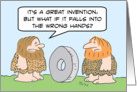 Caveman fears wheel will fall into the wrong hands. card