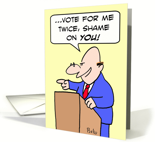 Vote for me twice, shame on you! card (837150)