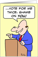 Vote for me twice, shame on you! card