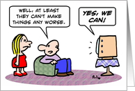 Yes, we can make things worse! card