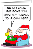 Does Santa Claus have friends his own age? card