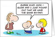 kids have the same ex-dad! card