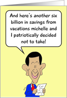 Obama saves money by not taking vacations. card