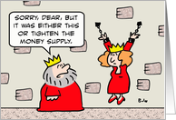 King locks queen up so he doesn’t have to tighten money supply. card