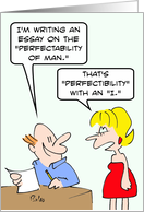 Guy misspells ’perfectibility’ in essay. card