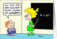 Pie are square makes schoolboy hungry. card
