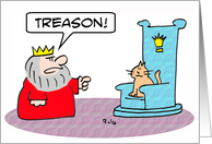 King yells treason at cat on his throne. card