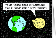 Wobbling Earth needs a spin doctor. card