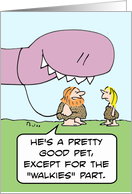 Dinosaur is good pet except for walkies part. card