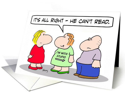Guy can't read girl's I'm with stupid shirt. card (885883)