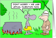 Cannibals use lethal injection now. card