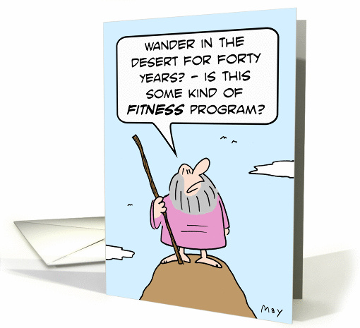 Moses thinks desert wandering is a fitness program. card (886134)
