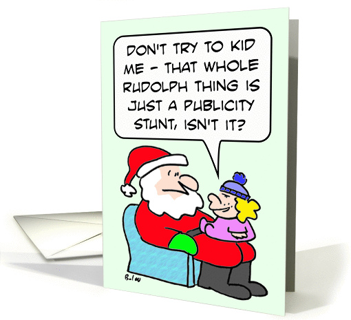 Girl thinks Rudolph is a publicity stunt. Merry Christmas! card