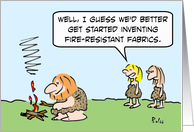 Cavewoman invents fire-resistant fabrics. card