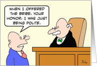 Guy bribes judge, just to be polite. card