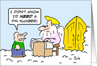 Guy needs PIN number to get into Heaven. card