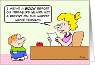 Kid does Treasure Island book report from Muppet movie version. card