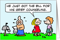 Guy cries about grief counseling bill. card
