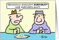 Guy thinks everybody should have survivor’s guilt. card