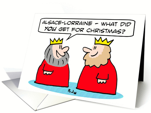 King got Alsace-Lorraine for Christmas. Merry Christmas! card (923609)