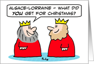 King got Alsace-Lorraine for Christmas. Merry Christmas! card