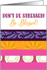 Don’t Be Stressed! Be Blessed! Encouragement card