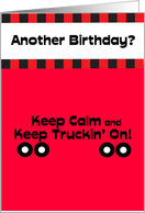 Keep Calm and Keep Truckin’ On Birthday Card