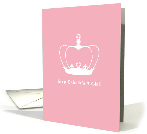 Keep Calm It's A Girl Newborn Congratulations card (1469330)