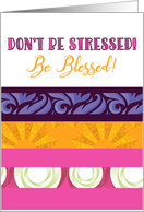 Don’t Be Stressed! Be Blessed! Encouragement card