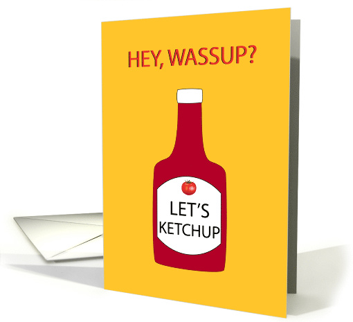 Hey, Wassup? Let's Ketchup Hello card (1600260)