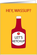 Hey, Wassup? Let’s Ketchup Hello card