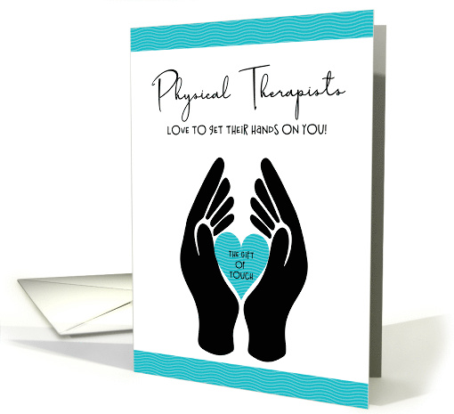 Physical Therapists Love To Get Their Hands On You card (1649816)