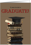 Never Too Late To Graduate Congratulations Stack of Books Graduation Cap and Diploma Scroll card