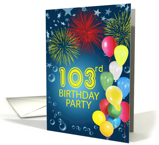 103rd Birthday Party, Fireworks and Bubbles card (1164002)