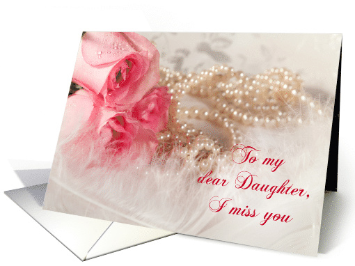 Daughter, Miss You, Roses and Pearls card (457139)