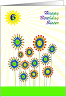 Sister 6th Birthday Happy Flowers! card