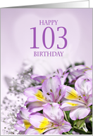 103rd Birthday with Alstroemeria Lily Flowers card