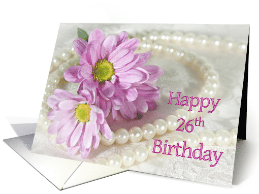 26th Birthday card, Flowers and Pearls card (903978)