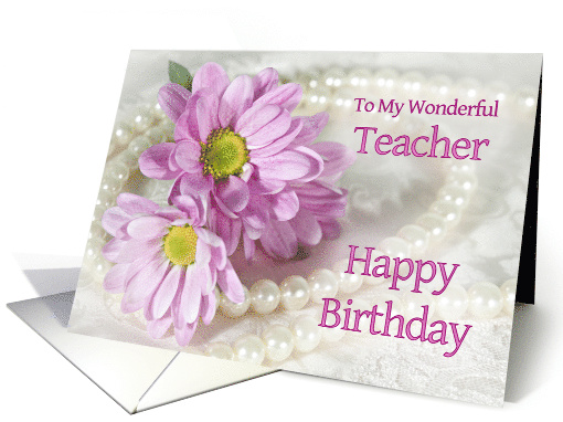 Teacher, Birthday,Flowers and Pearls card (906234)