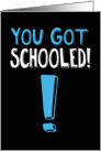 Funny You Got Schooled Graduation card