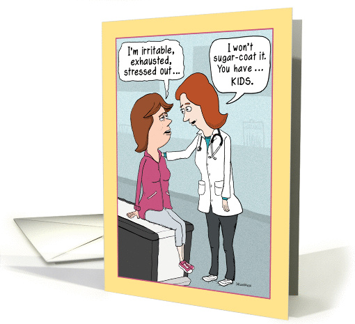Funny Mother's Day Doctor's Diagnosis, You Have Kids card (1373354)