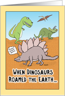Funny When Dinosaurs Roamed birthday card