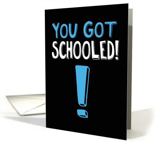 Funny You Got Schooled Graduation card (1374570)