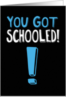 Funny You Got Schooled Graduation card