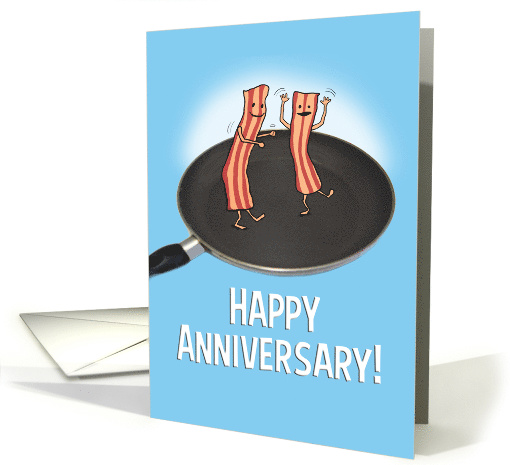 Happy Anniversary Keep Shakin Your Bacon card (1557622)