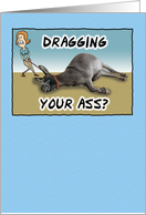 Birthday card: Dragging Your Ass card