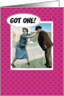 Funny Valentine card: Got One! card